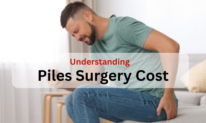 Piles Surgery Cost in Punjab: Comprehensive Guide